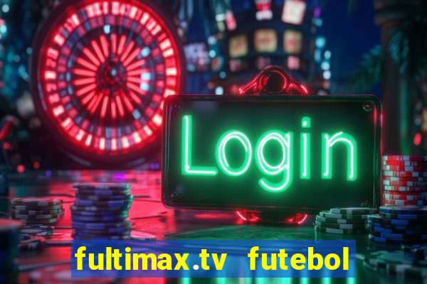 fultimax.tv futebol ao vivo